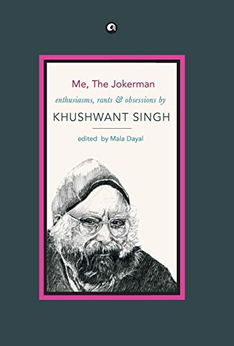 Me, the Jokerman : Enthusiasms, Rants and Obsessions by Khushwant Singh [Hardcover]