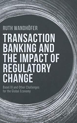 Transaction Banking and the Impact of Regulatory Change: Basel III and Other Cha [Hardcover]