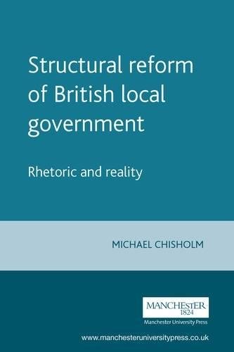 Structural reform of British local government Rhetoric and reality [Paperback]