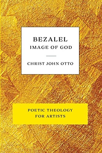 Bezalel, Image of God  Yello Poetic Theology for Artists [Paperback]