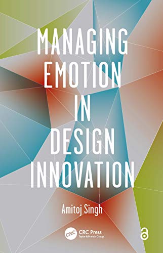 Managing Emotion in Design Innovation [Hardcover]