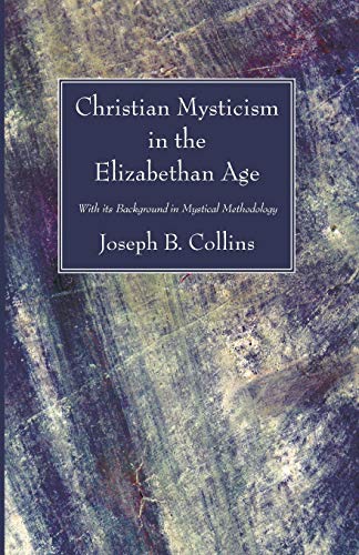 Christian Mysticism in the Elizabethan Age  With its Background in Mystical Met [Paperback]