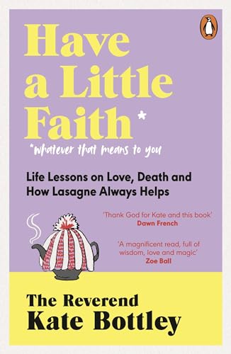 Have A Little Faith: Life Lessons on Love, Death and How Lasagne Always Helps [Paperback]