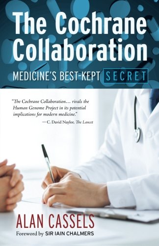 The Cochrane Collaboration Medicine's Best-Kept Secret [Paperback]