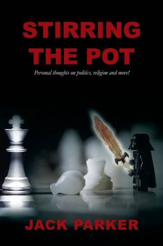 Stirring The Pot - Personal Thoughts On Politics, Religion And More [Paperback]