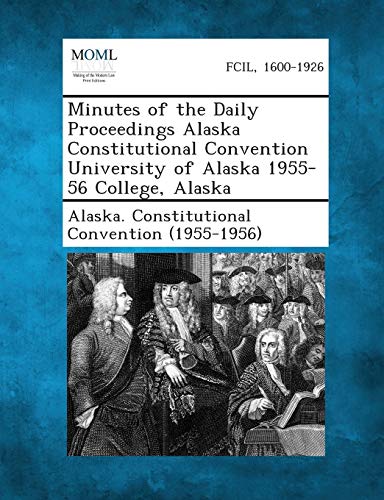 Minutes of the Daily Proceedings Alaska Constitutional Convention University of  [Paperback]