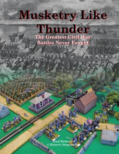 Musketry Like Thunder The Greatest Civil War Battles Never Fought [Paperback]