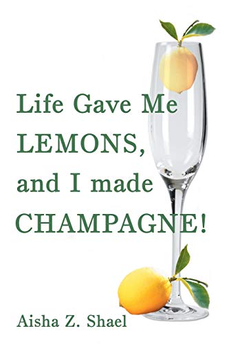 Life Gave Me Lemons, And I Made Champagne [Paperback]