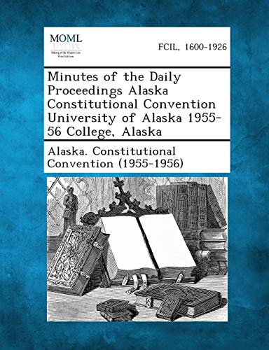 Minutes of the Daily Proceedings Alaska Constitutional Convention University of  [Paperback]