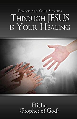 Demons Are Your Sickness Through Jesus Is Your Healing [Paperback]