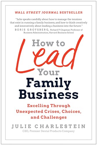 How to Lead Your Family Business: Excelling Through Unexpected Crises, Choices,  [Hardcover]