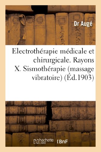 Electrotherapie Medicale et Chirurgicale. Rayons X. Sismotherapie (Massage Vibra [Paperback]