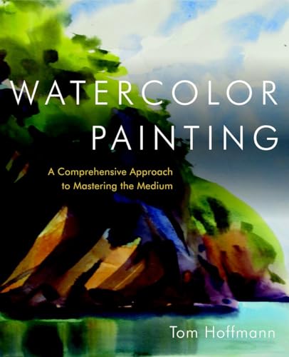 Watercolor Painting: A Comprehensive Approach to Mastering the Medium [Hardcover]