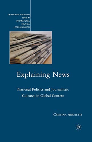 Explaining News: National Politics and Journalistic Cultures in Global Context [Paperback]