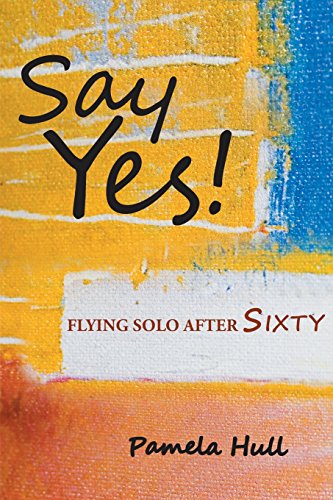 Say Yes Flying Solo After Sixty [Paperback]