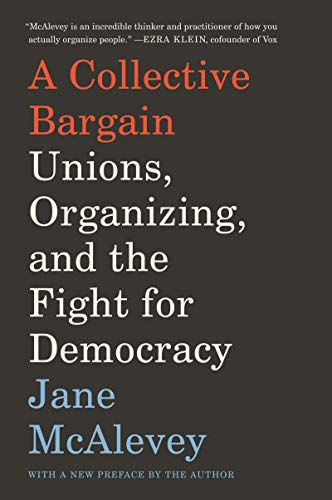 A Collective Bargain: Unions, Organizing, and the Fight for Democracy [Paperback]