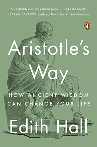 Aristotle's Way: How Ancient Wisdom Can Chang