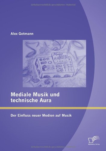 Mediale Musik und Technische Aura  Der Einfluss Neuer Medien auf Musik [Paperback]