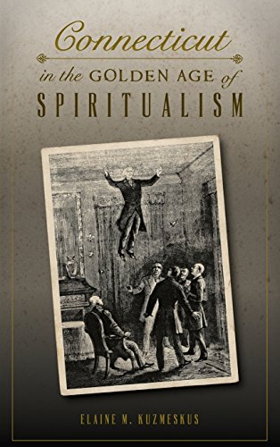 Connecticut in the Golden Age of Spiritualism [Hardcover]