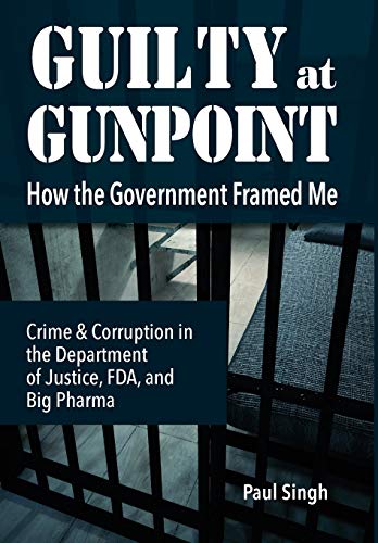 Guilty at Gunpoint Ho the Government Framed Me [Hardcover]