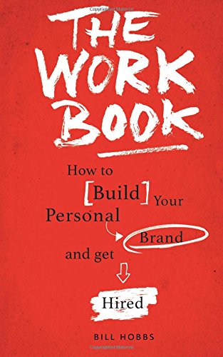 The Work Book Ho To Build Your Personal Brand And Get Hired (volume 1) [Paperback]