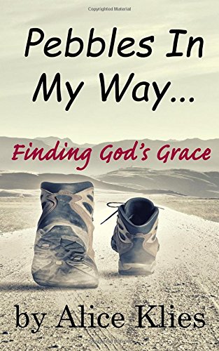 Pebbles in My Way  ... Finding God's Grace [Paperback]