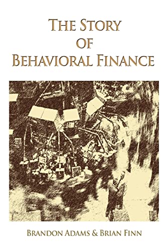 The Story Of Behavioral Finance [Paperback]