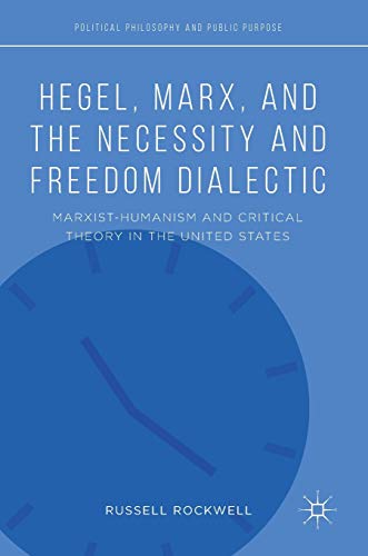 Hegel, Marx, and the Necessity and Freedom Dialectic: Marxist-Humanism and Criti [Hardcover]