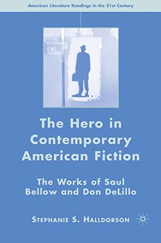 The Hero in Contemporary American Fiction: The Works of Saul Bellow and Don DeLi [Hardcover]