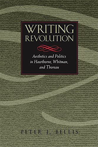 Writing Revolution Aesthetics and Politics in Hathorne, Whitman, and Thoreau [Paperback]