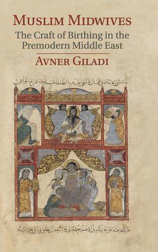 Muslim Midives The Craft of Birthing in the Premodern Middle East [Hardcover]