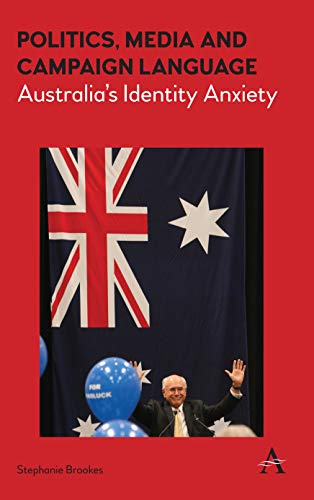 Politics, Media and Campaign Language Australias Identity Anxiety [Hardcover]