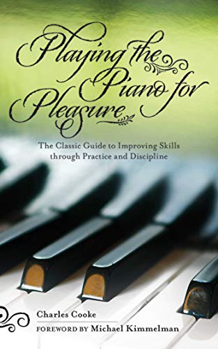 Playing the Piano for Pleasure: The Classic Guide to Improving Skills through Pr [Paperback]