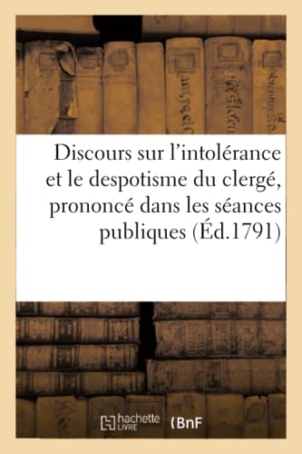 Discours Sur l'Intolerance et le Despotisme du Clerge, Prononce Dans les Seances [Paperback]