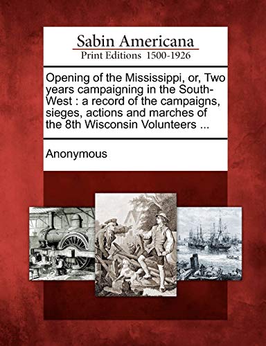 Opening of the Mississippi, or, To Years Campaigning in the South-West  A Reco [Paperback]