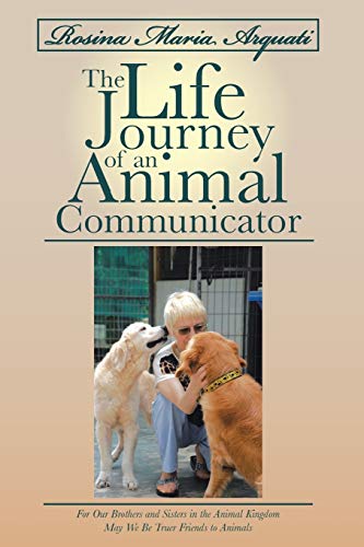 Rosina Maria Arquati The Life Journey Of An Animal Communicator For Our Brothe [Paperback]