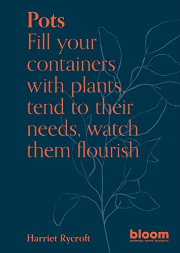 Pots: Bloom Gardener's Guide: Fill your containers with plants, tend to thei [Paperback]