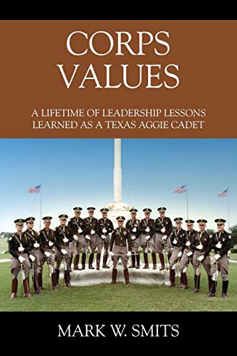 Corps Values  A Lifetime of Leadership Lessons Learned As a Texas Aggie Cadet [Paperback]