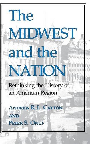 The Midest and the Nation Rethinking the History of an American Region [Hardcover]