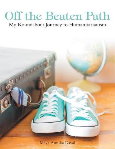 Off The Beaten Path My Roundabout Journey To Humanitarianism [Paperback]