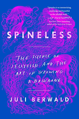 Spineless: The Science of Jellyfish and the Art of Growing a Backbone [Paperback]