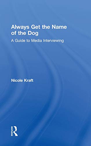 Alays Get the Name of the Dog A Guide to Media Intervieing [Hardcover]