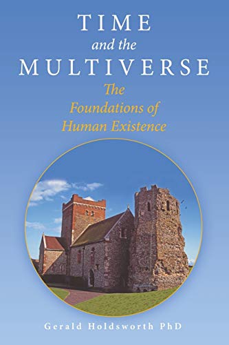 Time And The Multiverse The Foundations Of Human Existence [Paperback]