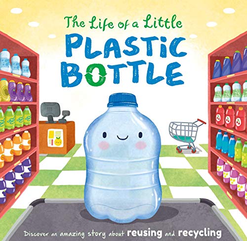 The Life of a Little Plastic Bottle [Board book]