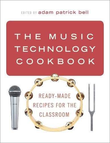 The Music Technology Cookbook: Ready-Made Recipes for the Classroom [Paperback]