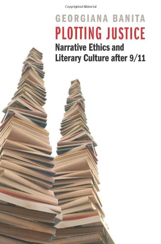 Plotting Justice: Narrative Ethics and Literary Culture after 9/11 [Hardcover]