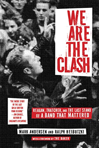 We Are The Clash Reagan, Thatcher, and the Last Stand of a Band That Mattered [Hardcover]