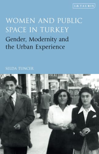 Women and Public Space in Turkey Gender, Modernity and the Urban Experience [Paperback]