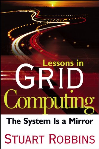 Lessons in Grid Computing: The System Is a Mirror [Hardcover]