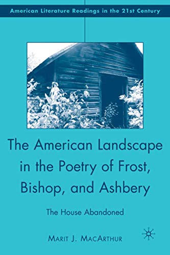 The American Landscape in the Poetry of Frost, Bishop, and Ashbery: The House Ab [Hardcover]